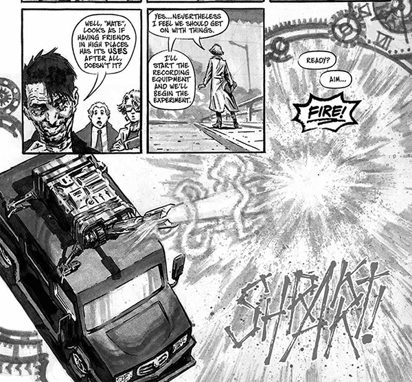 Black and white comic book art. In panel one, a man with dark hair (Pinstripe) flashes an evil grin to a woman in a lab coat wearing glasses (Dr Giffert) and a man with grey hair wearing a suit (Dogsobdy). Pinstripe says: "Well mate, looks as if having friends in high places has its uses after all, doesn't it? In the next panel, Dr Giffert looks into the distance and says "Yes... nevertheless I feel we should get on with things. I'll start the recording equipment and we'll begin the experiment." In the next panel, someone yells "FIRE!" and a laser canon mounted on a black van shoots a beam high into the air.